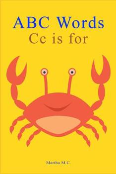 Paperback ABC Words CC Is for: ABC Animals from A to Z for Kids, Kids 1-5 Years Old (Baby First Words, Alphabet Book, Children's Book, Toddler Book) Book