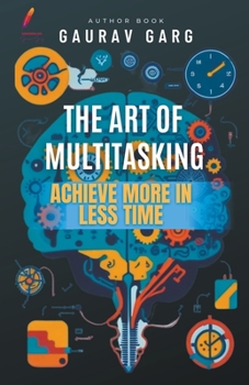 Paperback The Art of Multitasking: Achieve More in Less Time Book
