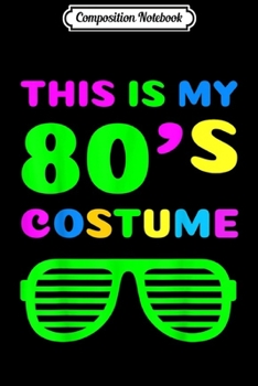 Paperback Composition Notebook: This Is My 80S Costume 80's Party Journal/Notebook Blank Lined Ruled 6x9 100 Pages Book