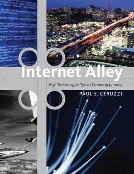 Internet Alley: High Technology in Tysons Corner, 1945–2005 - Book  of the Lemelson Center Studies in Invention and Innovation