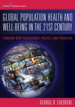 Paperback Global Population Health and Well- Being in the 21st Century: Toward New Paradigms, Policy, and Practice Book