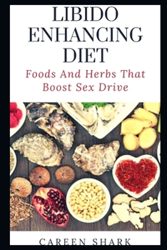 Paperback Libido Enhancing Diet: Foods And Herbs That Boost Sex Drive Book