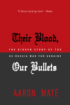 Paperback Their Blood, Our Bullets: How Russiagate Created Chaos from Washington to Ukraine Book