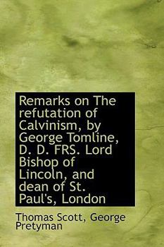 Hardcover Remarks on the Refutation of Calvinism, by George Tomline, D. D. Frs. Lord Bishop of Lincoln, and de Book