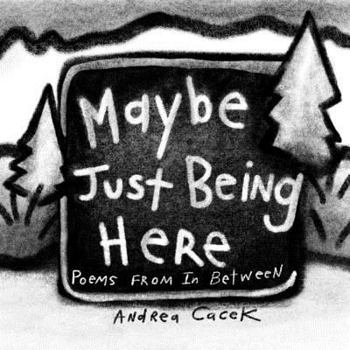 Paperback Maybe Just Being Here: Poems From In Between Book