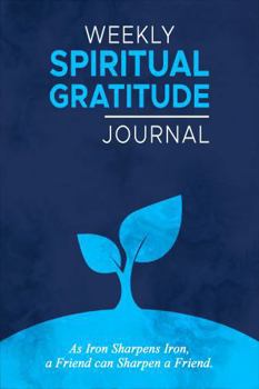 Paperback Weekly Spiritual Gratitude Journal: As Iron Sharpens Iron, A Friend Can Sharpen A Friend Book