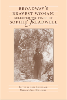Hardcover Broadway's Bravest Woman: Selected Writings of Sophie Treadwell Book