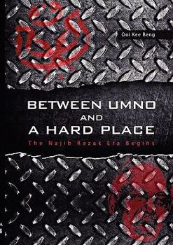 Paperback Between Umno and a Hard Place: The Najib Razak Era Begins Book