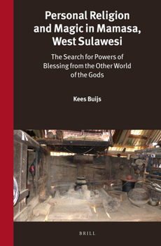 Personal Religion and Magic in Mamasa, West Sulawesi: The Search for Powers of Blessing from the Other World of the Gods - Book #308 of the Verhandelingen van het Koninklijk Instituut voor Taal-, Land- en Volkenkunde