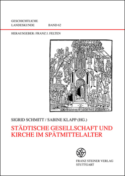 Hardcover Stadtische Gesellschaft Und Kirche Im Spatmittelalter: Kolloquium Dhaun 2004 [German] Book