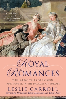 Paperback Royal Romances: Titillating Tales of Passion and Power in the Palaces of Europe Book