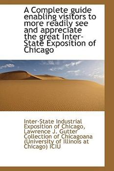 Paperback A Complete Guide Enabling Visitors to More Readily See and Appreciate the Great Inter-State Expositi Book