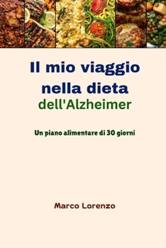 Il mio viaggio nella dieta dell'Alzheimer: Un piano alimentare di 30 giorni (Italian Edition)