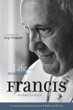 Paperback Pope Francis: Life and Revolution: A Biography of Jorge Bergoglio Book