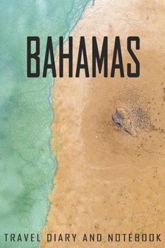 Bahamas Travel Diary and Notebook: Travel Diary for Bahamas. A logbook with important pre-made pages and many free sites for your travel memories. For a present, notebook or as a parting gift