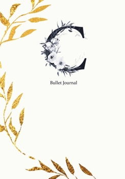 Bullet Journal: Dot Grid Journal Notebook Elegant Gold Wreath And  Black Letter C with Gray Florals Cover (7"x10")