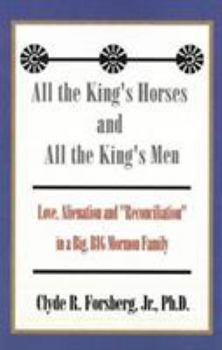 Paperback All the King's Horses and All the King's Men: Love, Alienation and "Reconciliation" in a Big, BIG Mormon Family Book