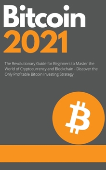 Hardcover Bitcoin 2021 - The Rise of a New Monetary Standard: The Revolutionary Guide for Beginners to Master the World of Cryptocurrency and Blockchain - Disco Book