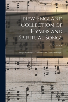 New-england Collection Of Hymns And Spiritual Songs: Adapted To Prayer, Conference And Camp-meetings /