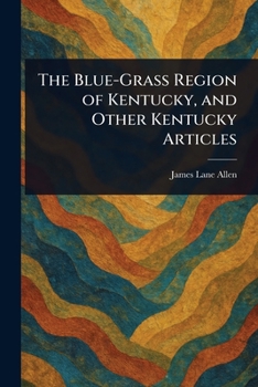 The Blue-Grass Region of Kentucky, and Other Kentucky Articles