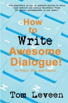 Paperback How To Write Awesome Dialogue! For Fiction, Film and Theatre: Techniques from a published author and theatre guy Book