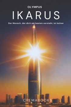 IKARUS Olympus: Der Mensch, der dich am besten versteht, ist keiner. (German Edition)
