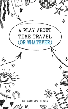 Paperback A Play About Time Travel (Or Whatever) Book
