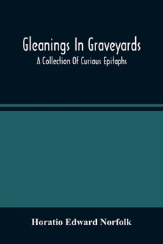 Paperback Gleanings In Graveyards; A Collection Of Curious Epitaphs Book