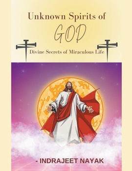 Paperback Unknown Spirits of God: Divine Secrets of Miraculous Life Book