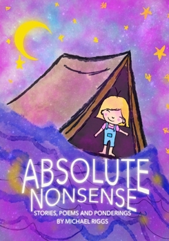 Paperback Absolute Nonsense: Stories, Poems and Ponderings by Michael Riggs Book