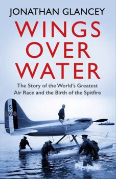 Paperback Wings Over Water: The Story of the World’s Greatest Air Race and the Birth of the Spitfire Book