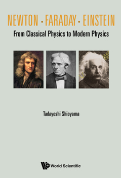 Hardcover Newton . Faraday . Einstein: From Classical Physics to Modern Physics Book