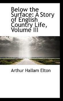 Below the Surface : A Story of English Country Life, Volume III