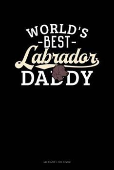 Paperback World's Best Labrador Daddy: Mileage Log Book