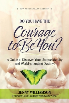Paperback Do You Have the Courage to Be You?: A Guide to Discover Your Unique Identity and World-Changing Destiny Book