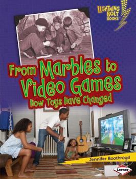 From Marbles to Video Games: How Toys Have Changed - Book  of the Comparing Past and Present