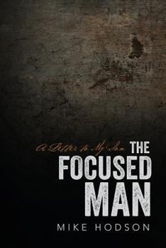 Paperback The Focused Man: A Letter to My Son Book