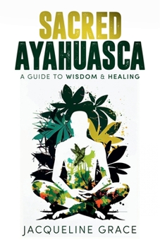 Paperback Sacred Ayahuasca: A Guide to Wisdom & Healing Book