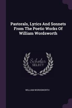Paperback Pastorals, Lyrics And Sonnets From The Poetic Works Of William Wordsworth Book