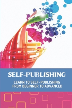 Paperback Self-Publishing: Learn To Self-Publishing From Beginner To Advanced: Creatspace Publishing Book
