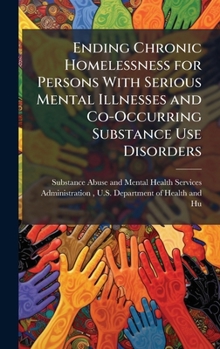 Hardcover Ending Chronic Homelessness for Persons With Serious Mental Illnesses and Co-Occurring Substance Use Disorders Book