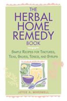 Paperback The Herbal Home Remedy Book: Simple Recipes for Tinctures, Teas, Salves, Tonics, and Syrups Book