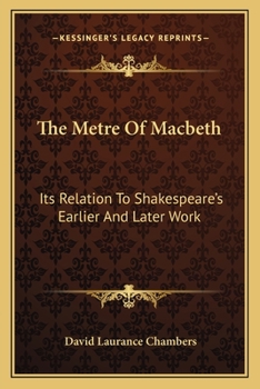 Paperback The Metre Of Macbeth: Its Relation To Shakespeare's Earlier And Later Work Book