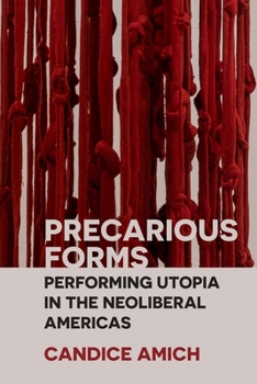 Paperback Precarious Forms: Performing Utopia in the Neoliberal Americas Book