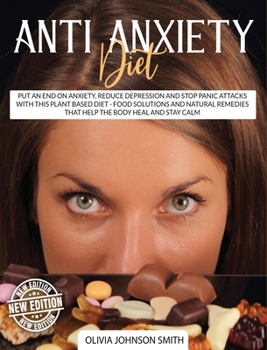 Hardcover Anti Anxiety Diet: Put An End On Anxiety, Reduce Depression And Stop Panic Attacks With This Plant Based Diet - Food Solutions And Natura Book