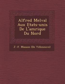 Paperback Alfred Melval Aux Etats-Unis de L'Am Rique Du Nord [French] Book