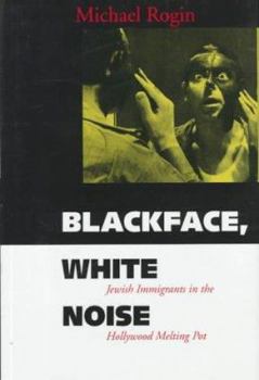 Hardcover Blackface, White Noise: Jewish Immigrants in the Hollywood Melting Pot Book