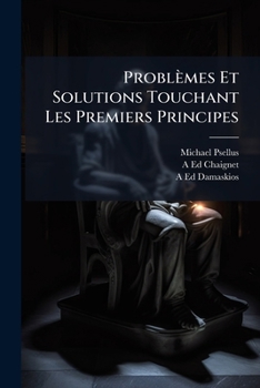 Paperback Problèmes Et Solutions Touchant Les Premiers Principes [French] Book