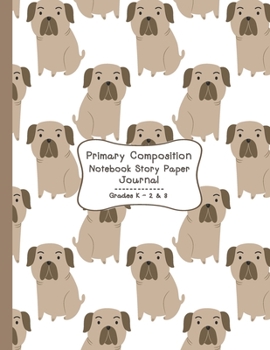 Paperback Primary Composition Notebook Story Paper Journal: Cute Dogs Primary journal for kids - Primary Composition Notebook - Story Journal For Grades K-2 & 3 Book
