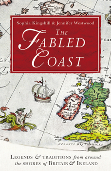 Paperback The Fabled Coast: Legends & Traditions from Around the Shores of Britain & Ireland Book